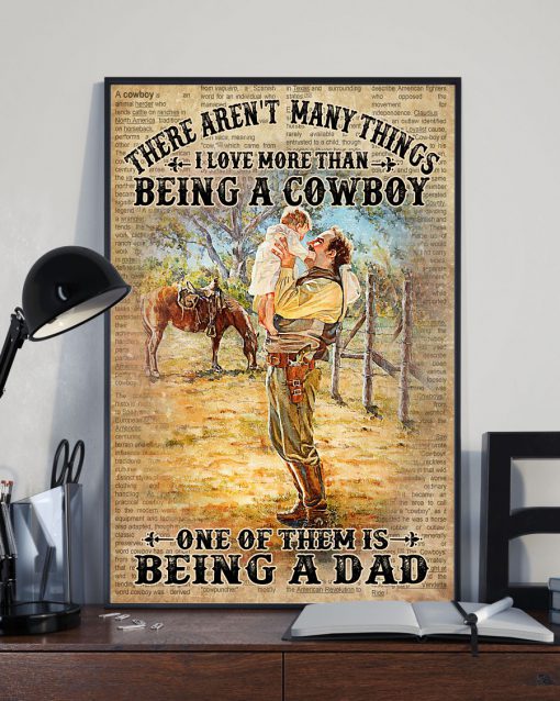 There Ain't Many Things I Love More Than Being A Cowboy One Of Them Is Being A Dad Posterx