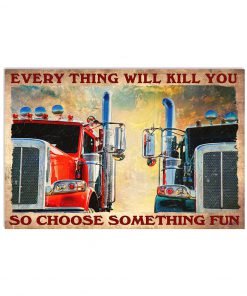 Trucker Everything Will Kill You So Choose Something Fun Poster