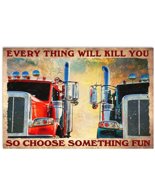 Trucker Everything Will Kill You So Choose Something Fun Poster