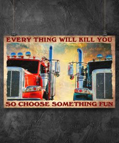 Trucker Everything Will Kill You So Choose Something Fun Posterz