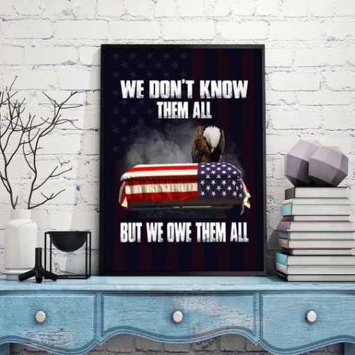We Don't Know Them All But We Owe Them All Veteran Eagle Poster