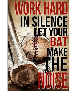 Work Hard In Silence Let Your Bat Make The Noise Poster