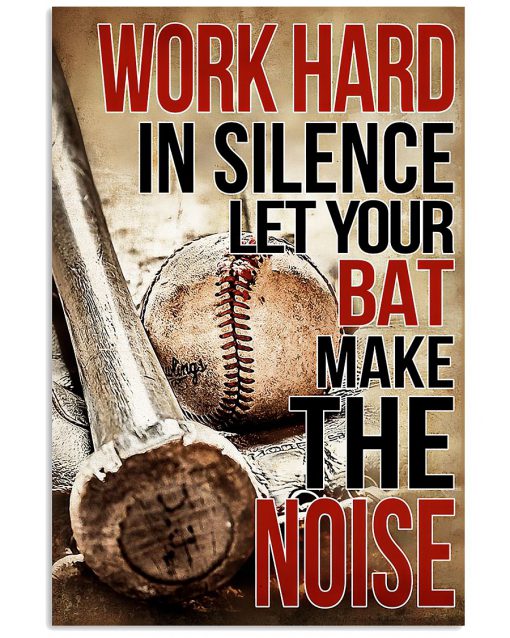 Work Hard In Silence Let Your Bat Make The Noise Poster