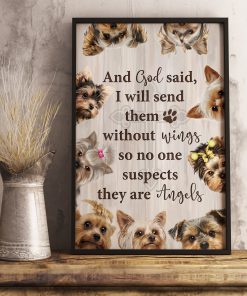 Yorkshire Terrier And God Said I Will Send Them Without Wings So No One Suspects They Are Angels Poster