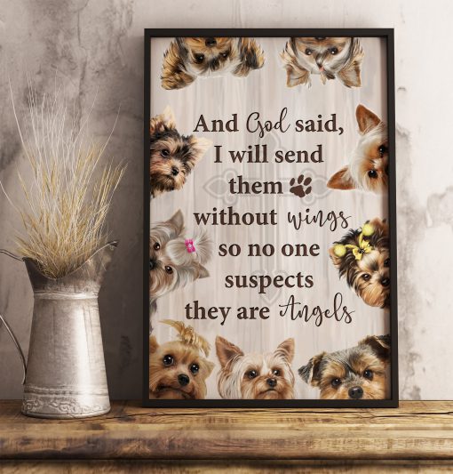Yorkshire Terrier And God Said I Will Send Them Without Wings So No One Suspects They Are Angels Poster