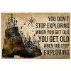 You Don't Stop Exploring When You Get Old You Get Old When You Stop Exploring Hikers Poster