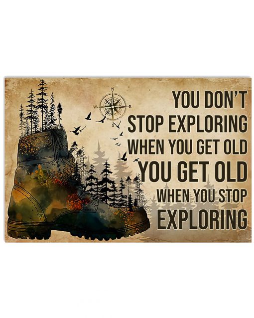 You Don't Stop Exploring When You Get Old You Get Old When You Stop Exploring Hikers Poster