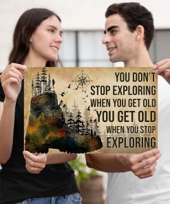 You Don't Stop Exploring When You Get Old You Get Old When You Stop Exploring Hikers Posterx
