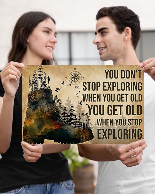 You Don't Stop Exploring When You Get Old You Get Old When You Stop Exploring Hikers Posterx