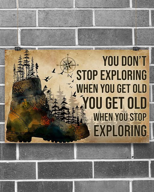 You Don't Stop Exploring When You Get Old You Get Old When You Stop Exploring Hikers Posterz