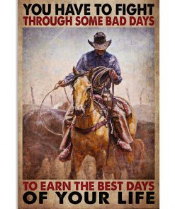 You Have To Fight Through Some Bad Days To Earn The Best Days Of Your Life Poster