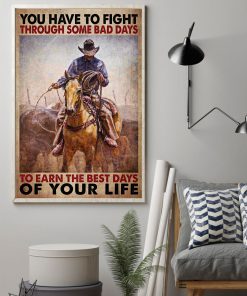 You Have To Fight Through Some Bad Days To Earn The Best Days Of Your Life Posterz