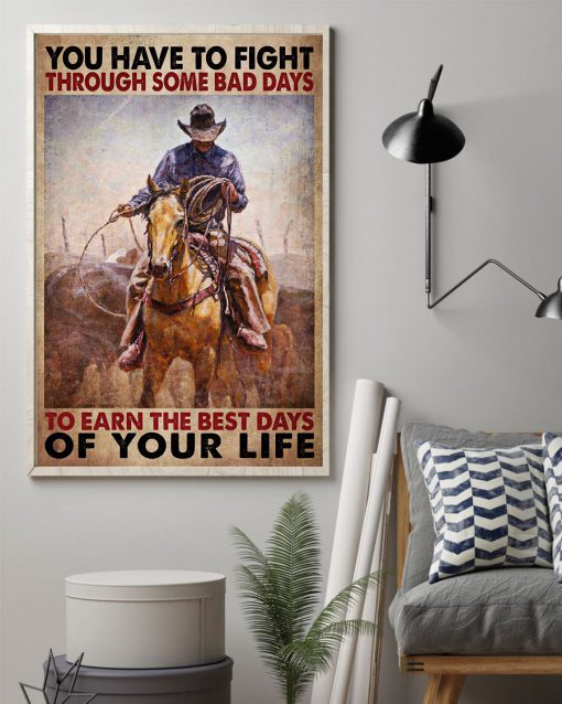 You Have To Fight Through Some Bad Days To Earn The Best Days Of Your Life Posterz