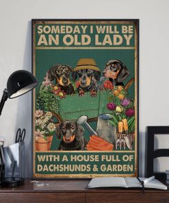 An Old Lady With A House Full Of Dachshunds And Garden Poster x