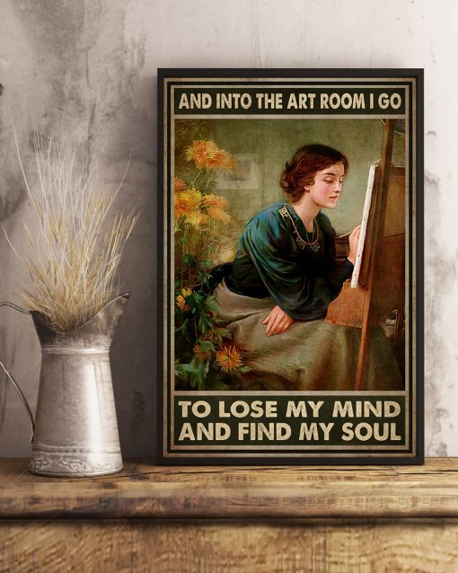 And Into The Art Room I Lose My Mind And Find My Soul Poster x