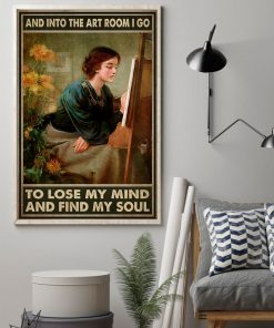 And Into The Art Room I Lose My Mind And Find My Soul Poster z