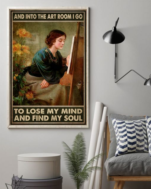 And Into The Art Room I Lose My Mind And Find My Soul Poster z