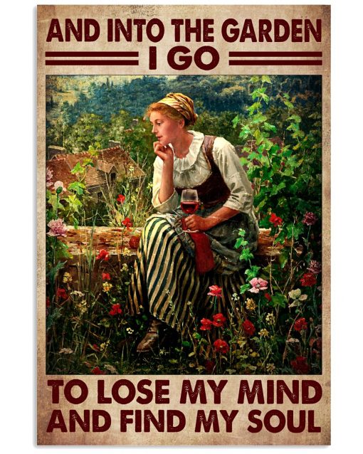 And Into The Garden I Go To Lose My Mind And Find My Soul Poster