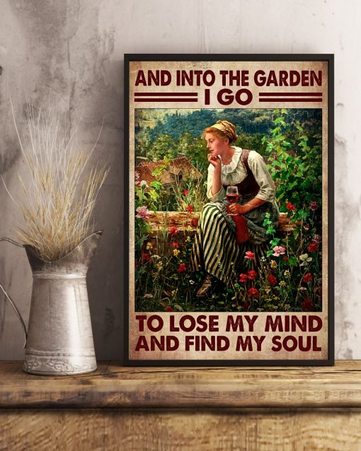 And Into The Garden I Go To Lose My Mind And Find My Soul Poster x