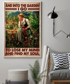 And Into The Garden I Go To Lose My Mind And Find My Soul Poster z