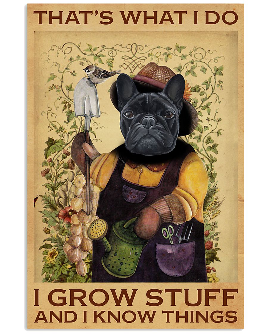French Bulldog That's What I Do I Grow Stuff Poster