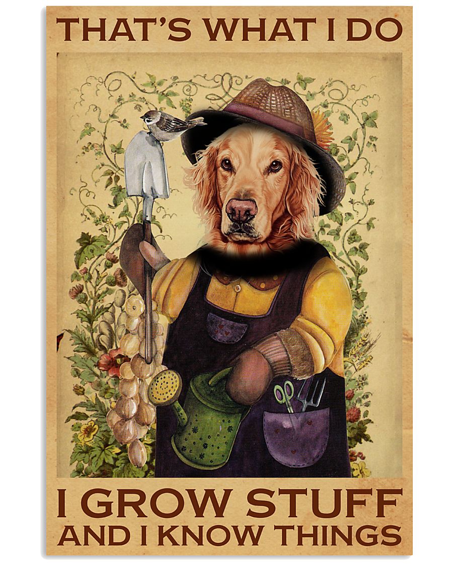 Golden Retriever That's What I Do I Grow Stuff Poster
