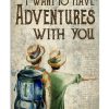 Hiking I Want To Have Adventures With You Poster