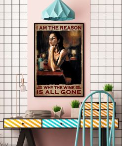 I Am The Reason Why The Wine Is All Gone Poster c