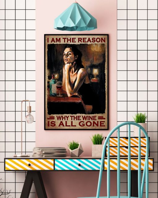 I Am The Reason Why The Wine Is All Gone Poster c