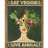 I Eat Veggies I Save Animals And I Know Things Poster