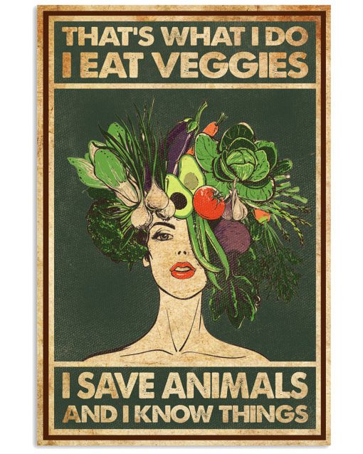 I Eat Veggies I Save Animals And I Know Things Poster