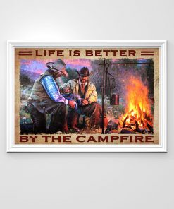 Life Is Better By The Campfire Poster x