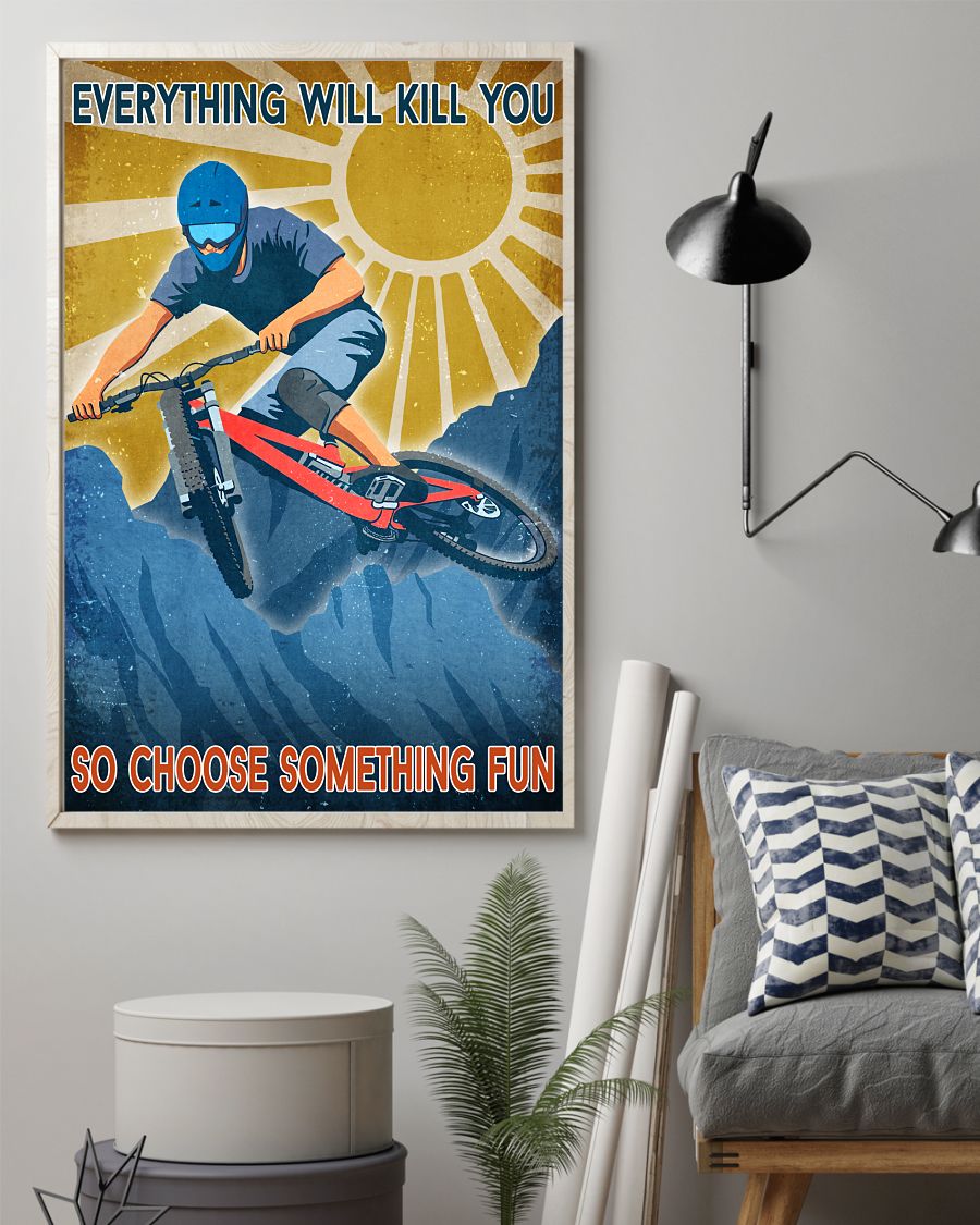 Mother's Day Gift Mountain Biking Everything Will Kill You So Choose Something Fun Poster