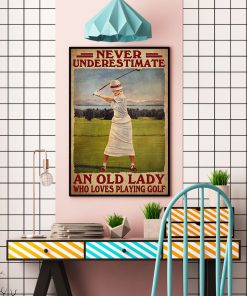 Never Underestimate An Old Lady Who Loves Playing Golf Posterc