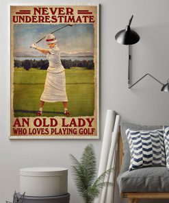 Never Underestimate An Old Lady Who Loves Playing Golf Posterz