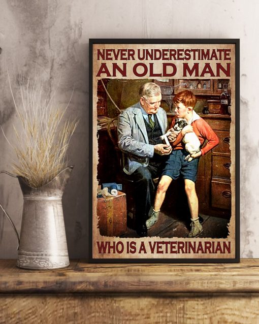 Never Underestimate An Old Man Who Is A Veterinarian Poster x