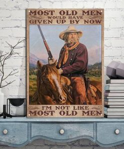 Old Men Riding Horse Most Old Men Should Have Given Up By Now Poster x