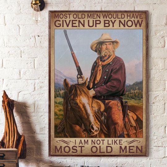 Excellent Old Men Riding Horse Most Old Men Should Have Given Up By Now Poster