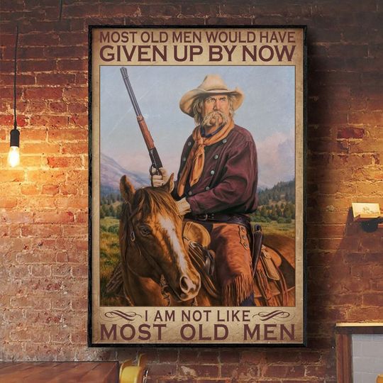 Great Quality Old Men Riding Horse Most Old Men Should Have Given Up By Now Poster