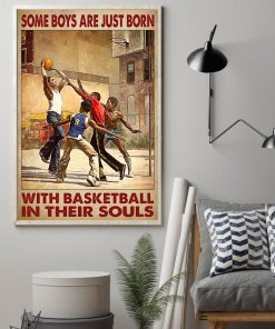 Some Boys Are Just Born With Basketball In Their Souls Poster z