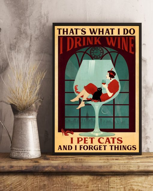 That What I Do I Drink Wine I Pet Cat Poster x