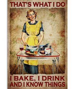 That's What I Do I Bake I Drink And I Know Things Poster