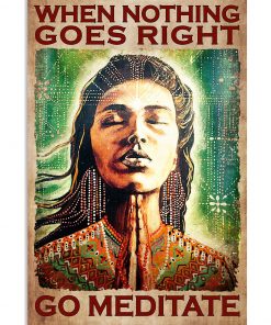 When Nothing Goes Right Go Meditate Poster