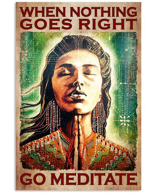 When Nothing Goes Right Go Meditate Poster