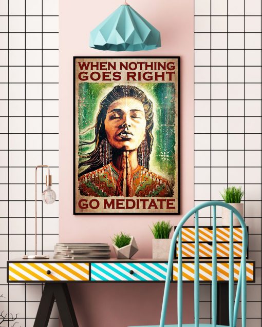 When Nothing Goes Right Go Meditate Poster c