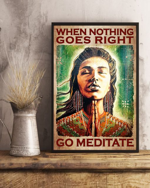 When Nothing Goes Right Go Meditate Poster x