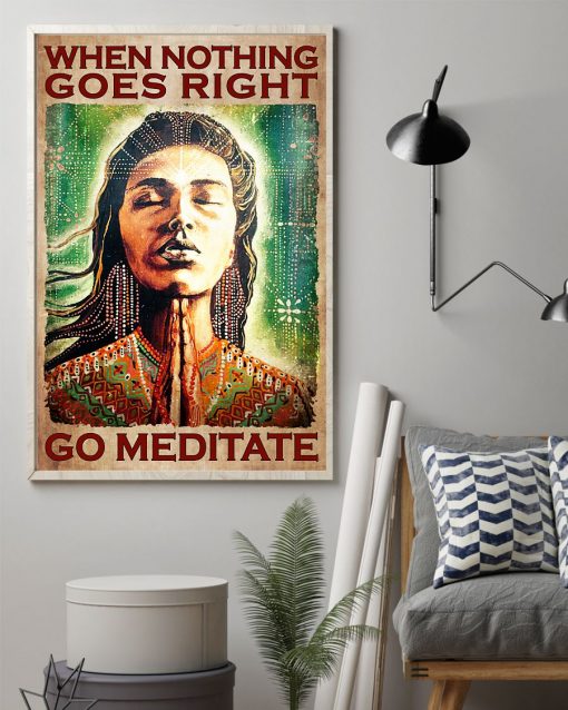 When Nothing Goes Right Go Meditate Poster z