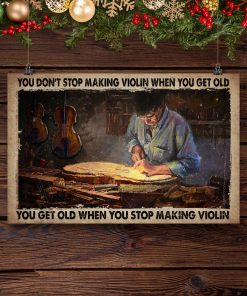 You Don't Stop Making Violin When You Get Old Posterx