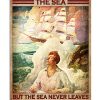 A Sailor May Leave The Sea But The Sea Never Leaves The Sailor Poster