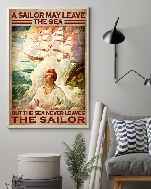 Discount A Sailor May Leave The Sea But The Sea Never Leaves The Sailor Poster